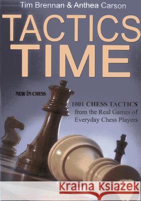 Tactics Time: 1001 Chess Tactics from the Games of Everyday Chess Players Tim Brennan Anthea Carson 9789056914387 New in Chess