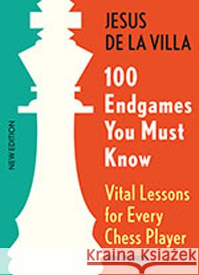 100 Endgames You Must Know: Vital Lessons for Every Chess Player Jesus De La Villa 9789056916176