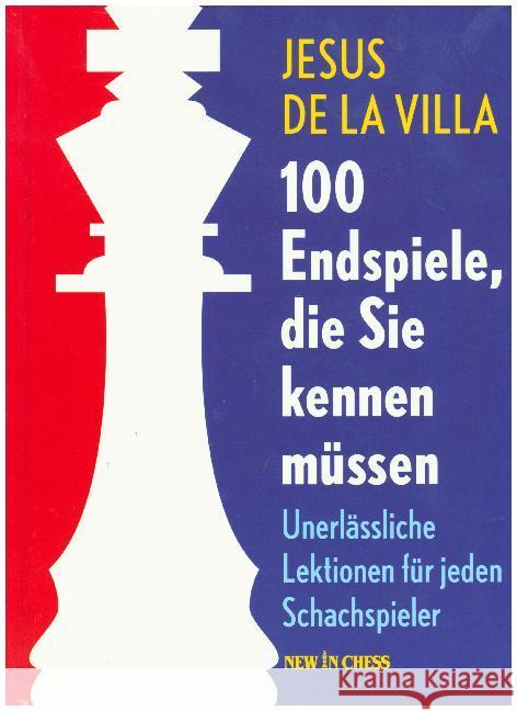 100 Endspiele, die Sie kennen müssen : Unerlässliche Lektionen für jeden Schachspieler Villa, Jesus de la 9789056917388