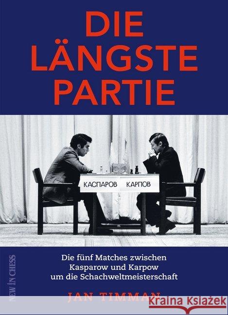 Die längste Partie : Die Fünf Matches zwischen Kasparow und Karpow um die Schachweltmeisterschaft Timman, Jan 9789056918538 New in Chess