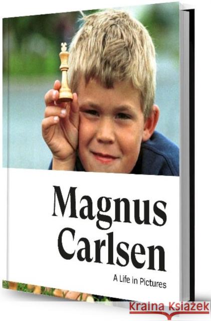 Magnus Carlsen: A Life in Pictures Jonathan Tisdall 9789056919917