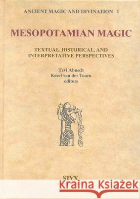 Mesopotamian Magic: Textual, Historical and Interpretative Perspectives V. A. Brumberg T. Abusch Karel A. Va 9789056930332