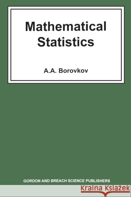 Mathematical Statistics A. A. Borokov A. Moullagaliev 9789056990183 CRC Press