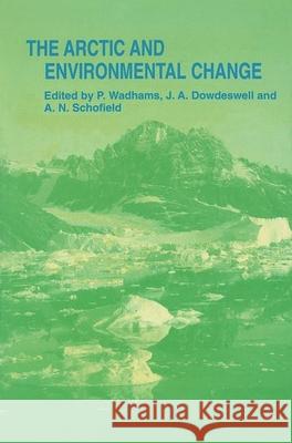 Arctic and Environmental Change P. Wadhams A. M. Schofield J. A. Dowdeswell 9789056990206 CRC Press