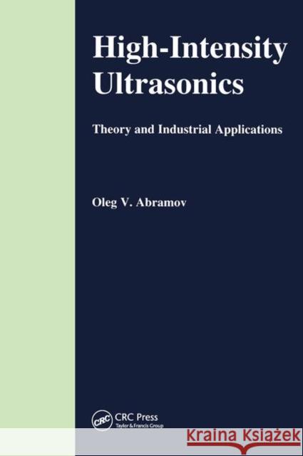 High-Intensity Ultrasonics: Theory and Industrial Applications Abramov, O. V. 9789056990411 CRC Press