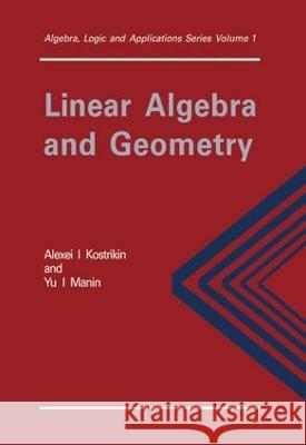 Linear Algebra and Geometry P. K. Suetin Alexandra I. Kostrikin Yu I Manin 9789056990497