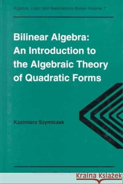 Bilinear Algebra : An Introduction to the Algebraic Theory of Quadratic Forms Kazimierz Szymiczek Kazimierz Szymiczek  9789056990763 Taylor & Francis