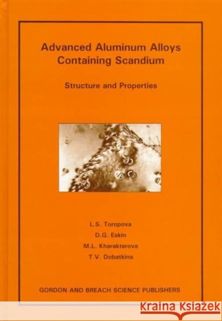 Advanced Aluminum Alloys Conta L.S. Toropova D. G. Eskin M.L. Kharakterova 9789056990893 Gordon & Breach Science Publishers Ltd