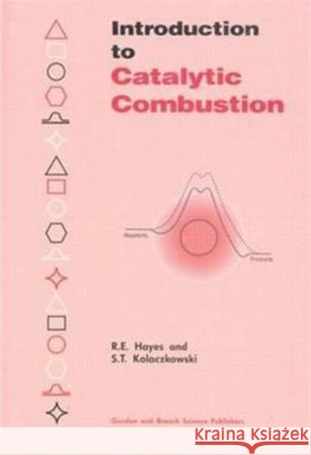 Introduction to Catalytic Combustion R. E. Hayes Hayes E. Hayes Stan T. Kolaczkowski 9789056990923 CRC