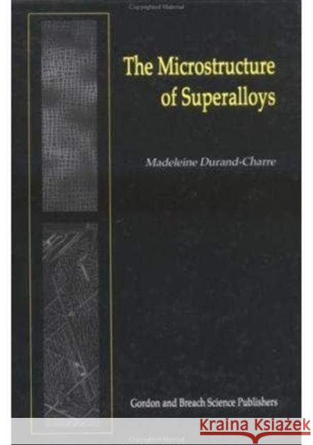 The Microstructure of Superalloys Madeleine Durand-Charre M. Durand-Charre Durand-Charre Durand-Charre 9789056990978 CRC