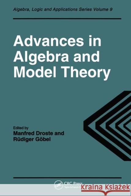 Advances in Algebra and Model Theory: Selected Surveys Presented at Conferences in Essen 1994 and Dresden 1995 Droste, M. 9789056991012 CRC Press