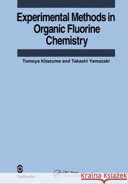 Experimental Methods in Organic Fluorine Chemistry Tomoya Kitazume Takashi Yamazaki Kitazume Kitazume 9789056991227 CRC Press