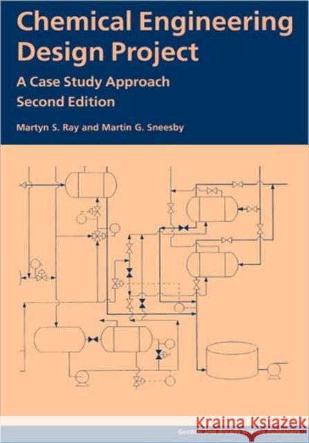 Chemical Engineering Design Project: A Case Study Approach, Second Edition Ray, Martyn S. 9789056991364 Taylor & Francis Group