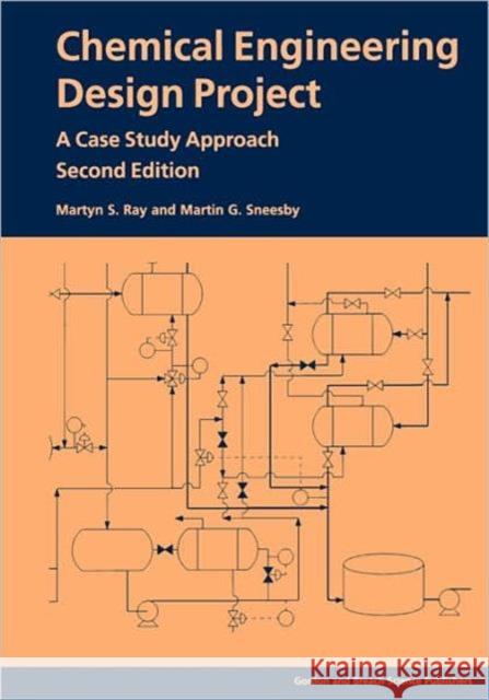 Chemical Engineering Design Project: A Case Study Approach, Second Edition Ray, Martyn S. 9789056991371 Taylor & Francis Group