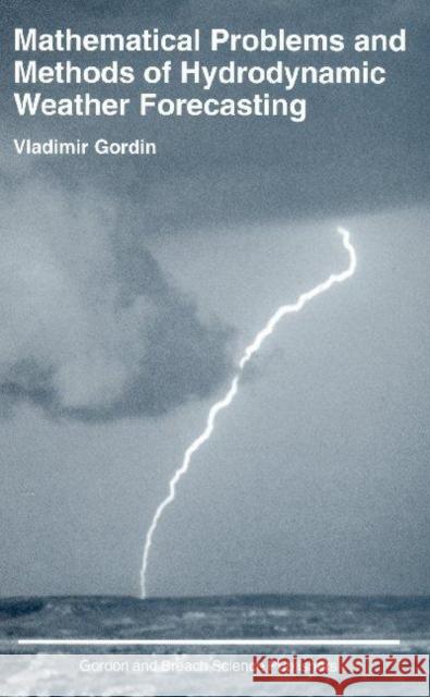 Mathematical Problems and Methods of Hydrodynamic Weather Forecasting Vladimir Gordin Gordin Gordin Vladmir Gordin 9789056991647 CRC