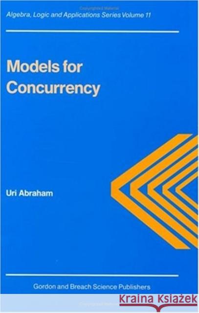 Models for Concurrency Uri Abraham Abraham Abraham 9789056991999 CRC Press