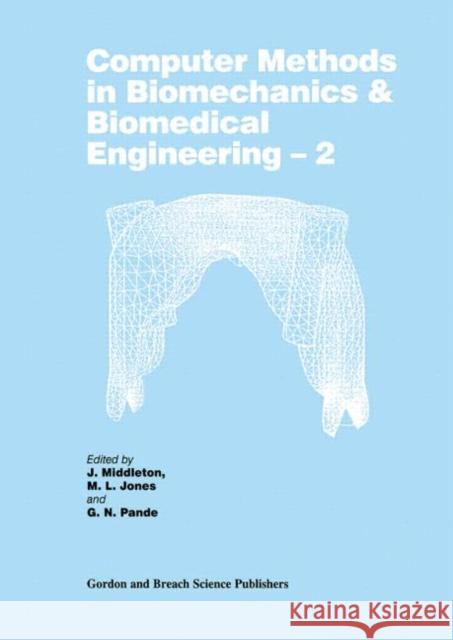 Computer Methods in Biomechanics and Biomedical Engineering  2 G. N. Pandel M. L. Jones Richard B. Middleton 9789056992064 CRC