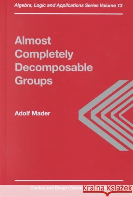 Almost Completely Decomposable Groups A. Mader Mader Mader Adolf Mader 9789056992255 CRC Press