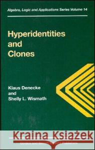 Hyperidentities and Clones K. Denecke S. L. Wismath Klaus Denecke 9789056992354 CRC Press