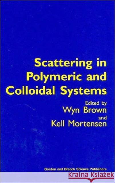 Scattering in Polymeric and Colloidal Systems Wyn Brown Kell Mortensen 9789056992606 CRC Press