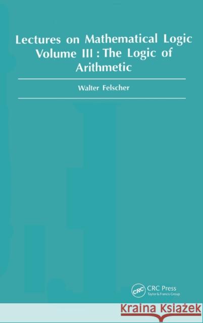 Logic of Arithmetic Walter Felscher 9789056992682 CRC Press