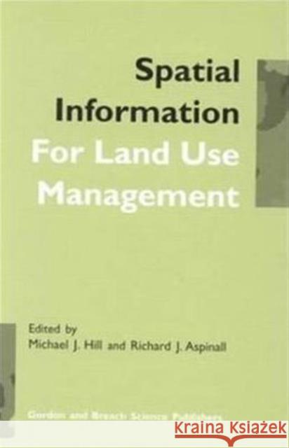 Spatial Information for Land Use Management Richard J. Aspinall Michael J. Hill Hill J. Hill 9789056993153 CRC