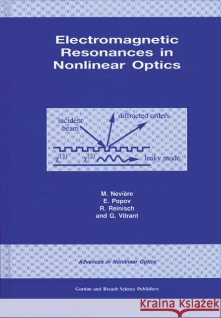 Electromagnetic Resonances in Nonlinear Optics M. Neviere E. Popov R. Reinisch 9789056993177 CRC