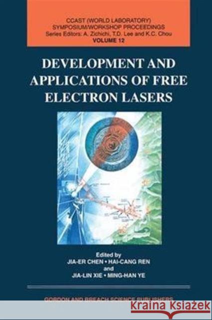 Development and Applications of Free Electron Lasers Jia-er Chen Jai-LinXie Hai-Cang Ren 9789056995027 Taylor & Francis