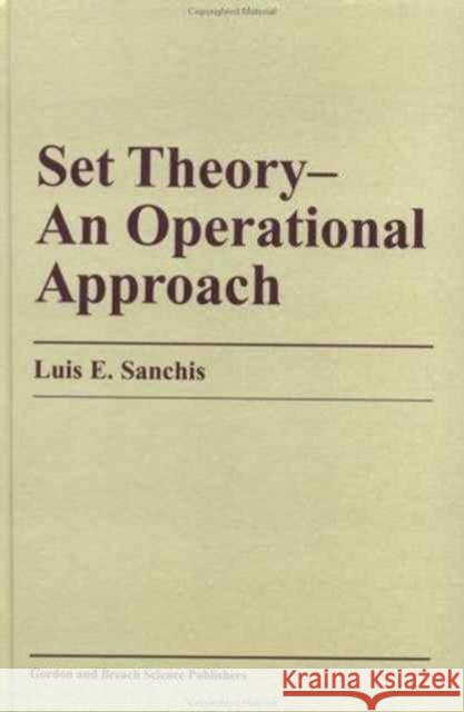 Set Theory-An Operational Approach: An Operational Approach Sanchis, Luis E. 9789056995072 CRC Press