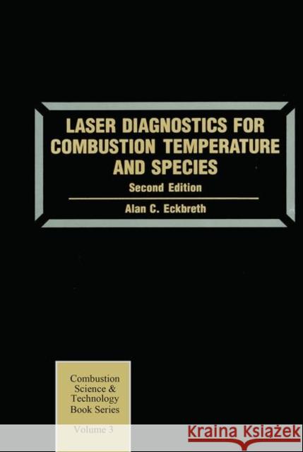 Laser Diagnostics for Combustion Temperature and Species Alan C. Eckbreth Alan C. Eckbreth  9789056995324 Taylor & Francis