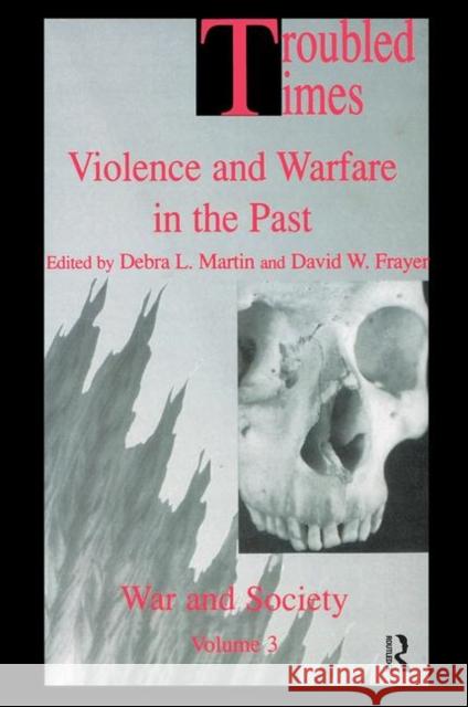 Troubled Times: Violence and Warfare in the Past Frayer, David W. 9789056995331 Routledge
