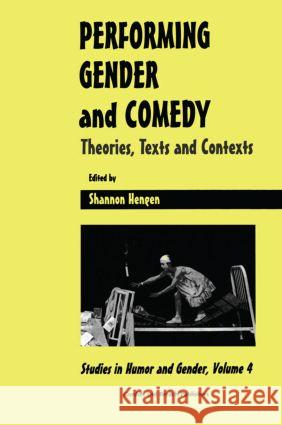 Performing Gender and Comedy: Theories, Texts and Contexts HENGEN S HENGEN S  9789056995393 Taylor & Francis