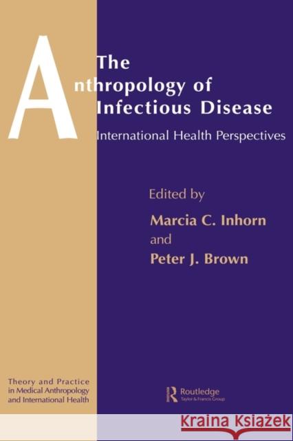 The Anthropology of Infectious Disease: International Health Perspectives Brown, Peter J. 9789056995553 Taylor & Francis