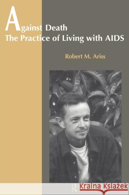 Against Death: The Practice of Living with AIDS Ariss, Robert 9789056995645 Taylor & Francis