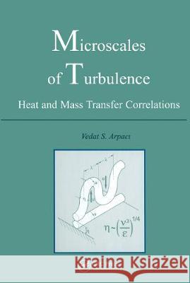 Microscales of Turbulence: Heat and Mass Transfer Correlations Arpaci, Vedat S. 9789056995652 CRC Press