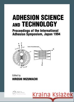 Adhesion Science and Technology: Proceedings of the International Adhesion Symposium, Japan Mizumachi Mizumachi Hiroshi Mizumachi 9789056995881 CRC Press