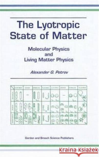 The Lyotropic State of Matter: Molecular Physics and Living Matter Physics Petrov, Alexander G. 9789056996383