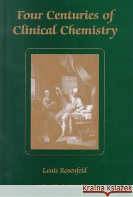 Four Centuries of Clinical Chemistry Rosenfeld                                Louis Rosenfeld Rosenfeld Rosenfeld 9789056996451 CRC