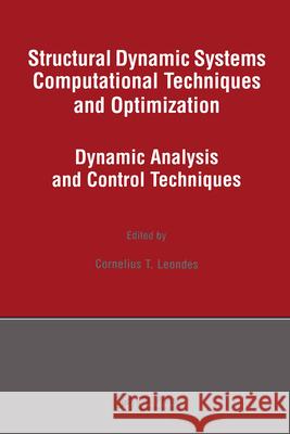 Structural Dynamic Systems Computational Techniques and Optimization: Dynamic Analysis and Control Techniques Leondes, Cornelius T. 9789056996581 CRC Press