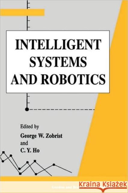 Intelligent Systems and Robotics George W. Zobrist C. Y. Ho 9789056996659 CRC Press