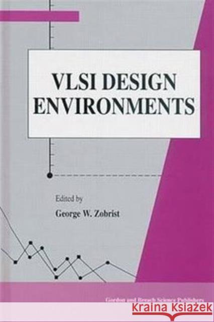 VLSI Design Environments George W. Zobrist 9789056996673 CRC Press