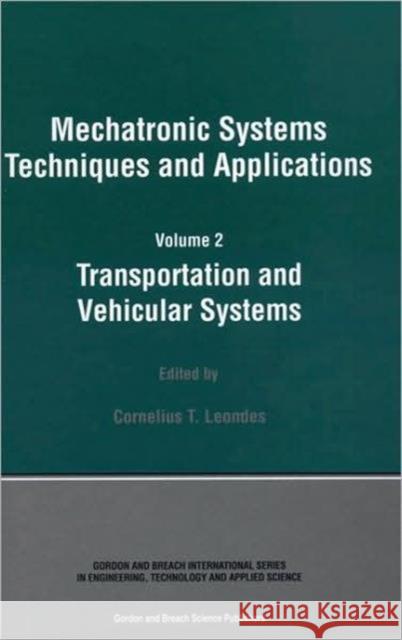 Mechatronic Systems Techniques and Applications Cornelius T. Leondes 9789056996727 CRC Press