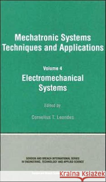 Electromechanical Systems: Mechatronic Systems, Techniques and Applications Volume Four Leondes, Cornelius T. 9789056996789 Gordon & Breach Science Publishers