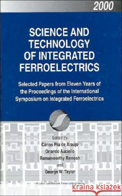 Science and Technology of Integrated Ferroelectrics: Selected Papers from Eleven Years of the Proceedings of the International Symposium of Integrated Pazde-Araujo, Carlos 9789056997045 CRC