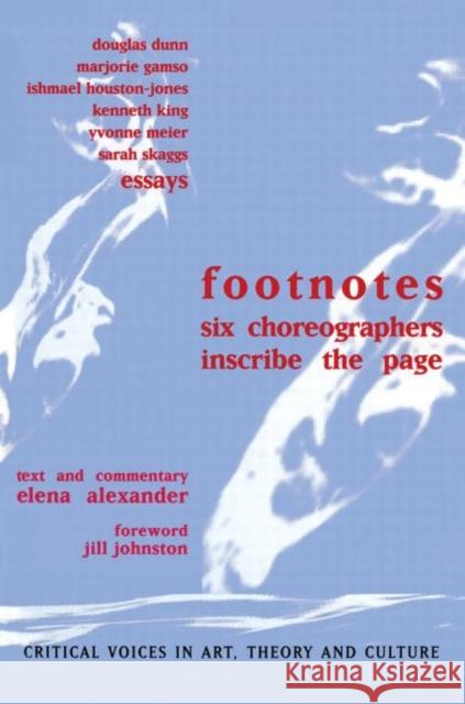 Footnotes : Six Choreographers Inscribe the Page Elena Alexander Yvonne Meier Kenneth King 9789057010422