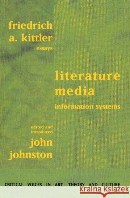 Literature, Media, Information Systems Friedrich A. Edited and introduced by Johnston Kittler Friedrich A. Edited and introduced by Johnston Kittler  9789057010613