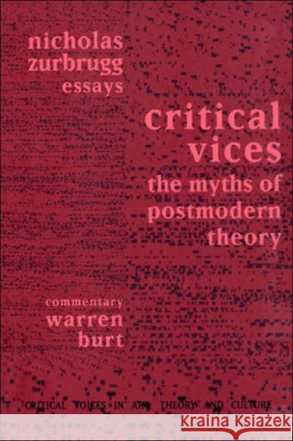 Critical Vices: The Myths of Postmodern Theory Zurbrugg, Nicholas 9789057010620 Routledge