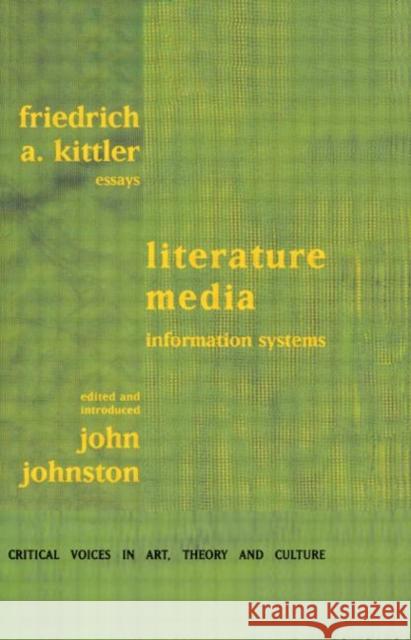 Literature, Media, Information Systems Friedrich A. Edited and introduced by Johnston Kittler Friedrich A. Edited and introduced by Johnston Kittler  9789057010712