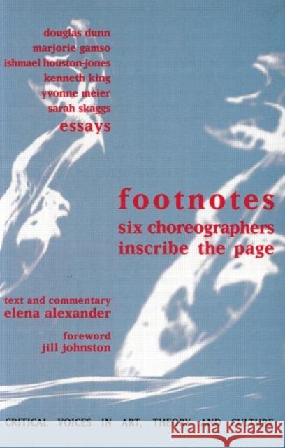 Footnotes : Six Choreographers Inscribe the Page Elena Alexander Yvonne Meier Kenneth King 9789057010828 Taylor & Francis