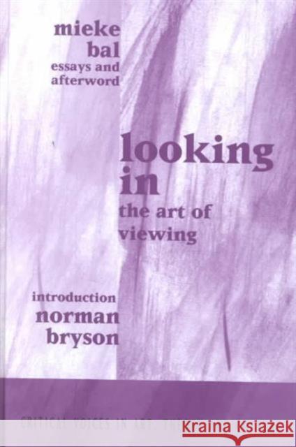 Looking In : The Art of Viewing Mieke Bal Norman Bryson Mieke Bal 9789057011023 Taylor & Francis